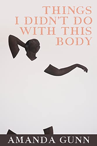 Things I Didn't Do with This Body (The Lannan Literary Selections) von Copper Canyon Press
